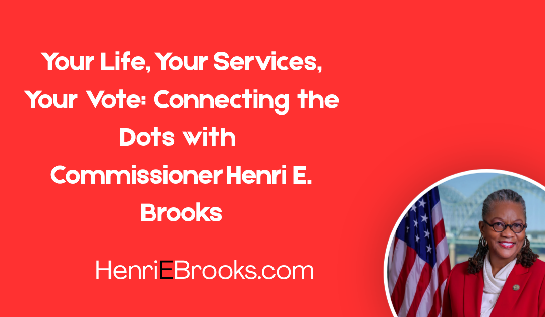 Your Life, Your Services, Your Vote: Connecting the Dots with Commissioner Henri E. Brooks