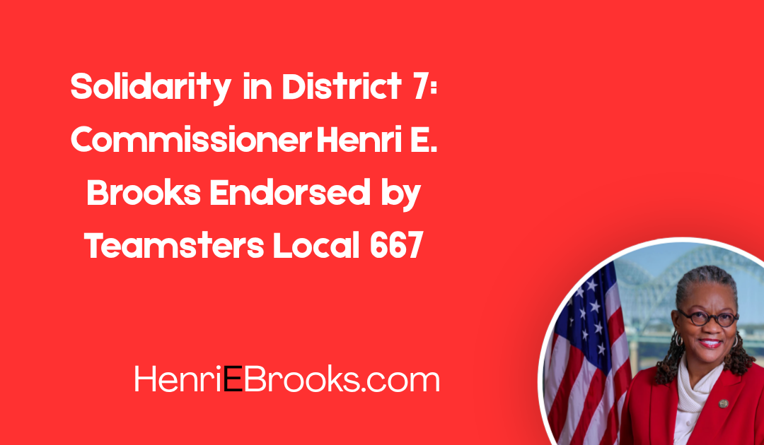 Solidarity in District 7: Commissioner Henri E. Brooks Endorsed by Teamsters Local 667
